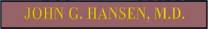 JOHN G HANSEN M D sign